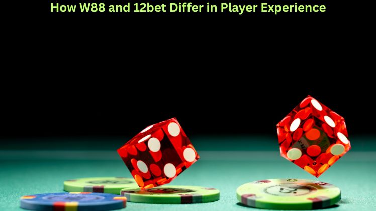 How W88 and 12bet Differ in Player Experience
